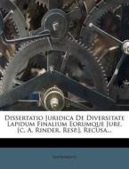 Dissertatio Juridica De Diversitate Lapidum Finalium Eorumque Jure. [c. A. Rinder, Resp.]. Recusa... di Anonymous edito da Nabu Press