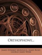 Orthophony... di James Edward Murdoch, James Rush edito da Nabu Press