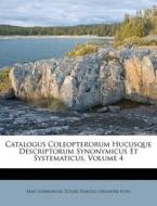 Catalogus Coleopterorum Hucusque Descriptorum Synonymicus Et Systematicus, Volume 4 di Max Gemminger edito da Nabu Press