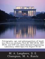 Petrography, Age, And Paleomagnetism Of Basalt Lava Flows In Coreholes Well 80, Nrf 89-04, Nrf 89-05, And Icpp 123, Idaho National Engineering Laborat di M a Lanphere, D E Champion, M a Kuntz edito da Bibliogov