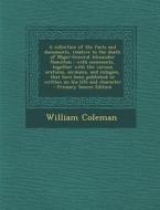 A   Collection of the Facts and Documents, Relative to the Death of Major-General Alexander Hamilton: With Comments, Together with the Various Oration di William Coleman edito da Nabu Press