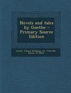 Novels and Tales by Goethe di Johann Wolfgang Von Goethe, R. Dillon Boylan edito da Nabu Press