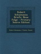 Robert Schumanns Briefe: Neue Folge - Primary Source Edition di Robert Schumann, F. Gustav Jansen edito da Nabu Press