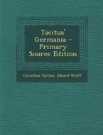 Tacitus' Germania - Primary Source Edition di Cornelius Tacitus, Eduard Wolff edito da Nabu Press