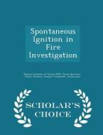 Spontaneous Ignition In Fire Investigation - Scholar's Choice Edition di James G Quintiere, Justin Wardenn edito da Scholar's Choice