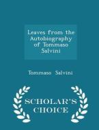 Leaves From The Autobiography Of Tommaso Salvini - Scholar's Choice Edition di Tommaso Salvini edito da Scholar's Choice