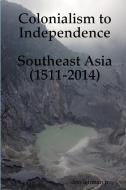 Colonialism to Independence di Don Lehman Jr. edito da Lulu.com
