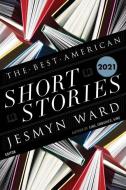 The Best American Short Stories 2021 di Jesmyn Ward, Heidi Pitlor edito da MARINER BOOKS
