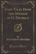 Fairy Tales From The Swedish Of G. Djurklo (classic Reprint) di Nils Gabriel Djurklou edito da Forgotten Books
