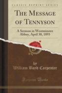 The Message Of Tennyson di William Boyd Carpenter edito da Forgotten Books