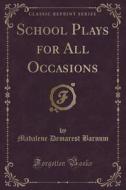 School Plays For All Occasions (classic Reprint) di Madalene Demarest Barnum edito da Forgotten Books