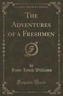 The Adventures Of A Freshmen (classic Reprint) di Jesse Lynch Williams edito da Forgotten Books
