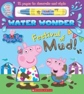 Festival of Mud! (a Peppa Pig Water Wonder Storybook) di Scholastic edito da SCHOLASTIC