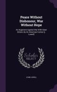 Peace Without Dishonour, War Without Hope di John Lowell edito da Palala Press