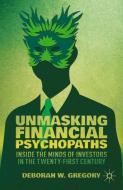 Unmasking Financial Psychopaths di D. Gregory edito da Palgrave Macmillan US