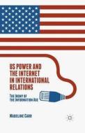 Us Power And The Internet In International Relations di M. Carr edito da Palgrave Macmillan