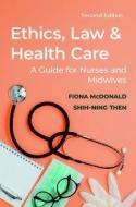Ethics, Law and Health Care di Shih-Ning Then, Fiona Mcdonald edito da Macmillan Education