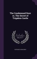 The Condemned Door Or, The Secret Of Trigabon Castle di Fortune Du Boisgobey edito da Palala Press