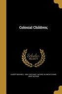 COLONIAL CHILDREN di Albert Bushnell 1854-1943 Hart edito da WENTWORTH PR
