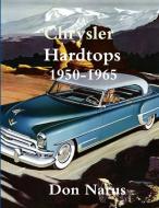 Chrysler Hardtops 1950-1965 di Don Narus edito da Lulu.com