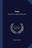 Tama: The Diary Of A Japanese School Gir di FLORENCE WELLS edito da Lightning Source Uk Ltd