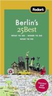 Fodor's Berlin's 25 Best, 7th Edition di Fodor's edito da Fodor's Travel Publications