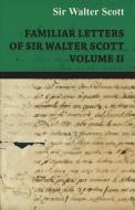 Familiar Letters of Sir Walter Scott - Volume II di Walter Scott, Sir Walter Scott edito da Vintage Cookery Books