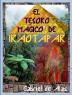 "EL TESORO MÁGICO DE IRAOTAPAR" di Gabriel de Alas edito da Lulu Press, Inc.