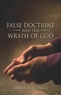False Doctrine And The Wrath Of God di Christopher Ricci edito da America Star Books