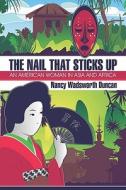 The Nail That Sticks Up di Nancy Wadsworth Duncan edito da America Star Books