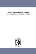 Lesson's in Life a Series of Familiar Essays. by Timothy Titcomb [Pseud.] di Josiah Gilbert Holland, J. G. (Josiah Gilbert) Holland edito da UNIV OF MICHIGAN PR