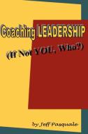 Coaching Leadership di Jeff Pasquale edito da Lulu.com