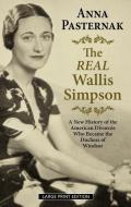 The Real Wallis Simpson: A New History of the American Divorcée Who Became the Duchess of Windsor di Anna Pasternak edito da THORNDIKE PR