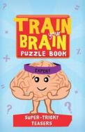 Train Your Brain: Super Tricky Teasers: Expert di Robert Allen, Harold Gale, Carolyn Skitt edito da Barron's Educational Series