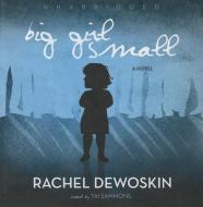 Big Girl Small di Rachel DeWoskin edito da Blackstone Audiobooks