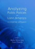 Analyzing Public Policies In Latin America edito da Cambridge Scholars Publishing