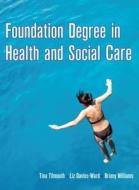 Foundation Degree in Health and Social Care di Tina Tilmouth, Elizabeth Davies-Ward, Briony Williams edito da Hodder Education