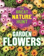 The Great Nature Hunt: Garden Flowers di Cath Senker edito da Hachette Children's Group