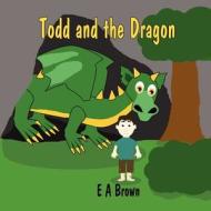 Todd and the Dragon di E. A. Brown edito da America Star Books