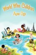 World Wise Children di Ayse Oge edito da Createspace