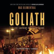 Goliath: Life and Loathing in Greater Israel di Max Blumenthal edito da Blackstone Audiobooks