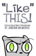Like This! a Collection Rants & Observations di Jonathan Ian Mathers edito da Createspace