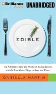 Edible: An Adventure Into the World of Eating Insects and the Last Great Hope to Save the Planet di Daniella Martin edito da Brilliance Corporation