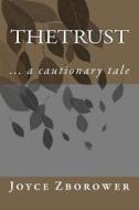 The Trust: ... a Cautionary Tale di Joyce Zborower M. a. edito da Createspace