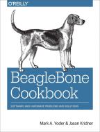BeagleBone Cookbook di Mark A. Yoder, Mark Kridner edito da O'Reilly Media, Inc, USA