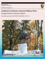 Guilford Courthouse National Military Park: Geologic Resources Inventory Report di National Park Service edito da Createspace