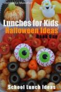 Lunches for Kids: Halloween Ideas - Book One di Sherrie Le Masurier edito da Createspace