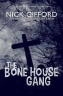 The Bone House Gang di Nick Gifford edito da Createspace