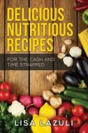 Delicious Nutritious Recipes di Lisa Lazuli edito da Createspace