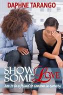 Show Some Love: How to Be a Friend to Someone in Recovery di Daphne E. Tarango edito da Createspace